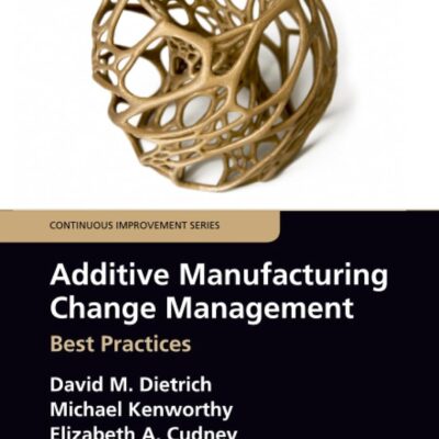 Additive Manufacturing Change Management (Continuous Improvement Series)
