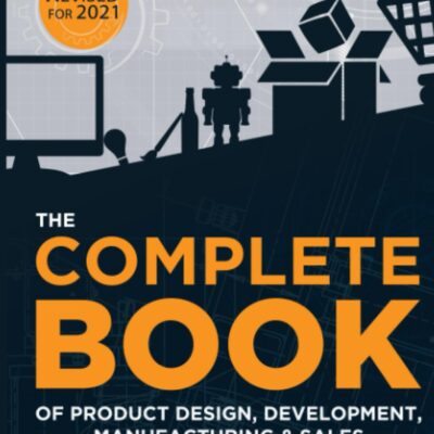 The COMPLETE BOOK of Product Design, Development, Manufacturing, and Sales