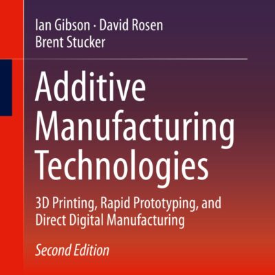 Additive Manufacturing Technologies: 3D Printing, Rapid Prototyping, and Direct Digital Manufacturing