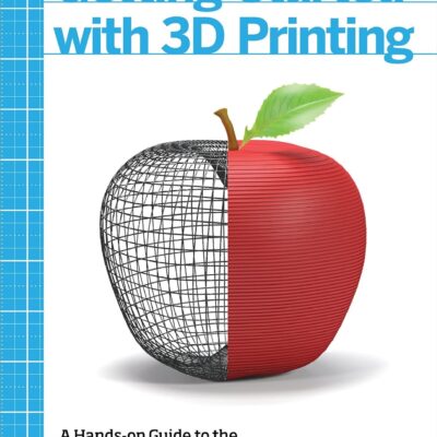 Getting Started with 3D Printing: A Hands-on Guide to the Hardware, Software, and Services Behind the New Manufacturing Revolution