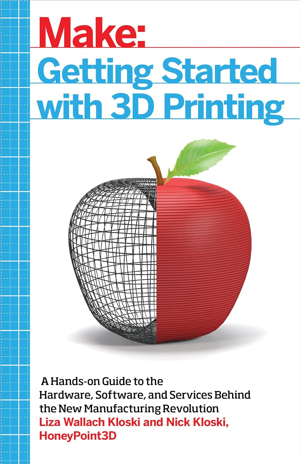 Getting Started with 3D Printing: A Hands-on Guide to the Hardware, Software, and Services Behind the New Manufacturing Revolution