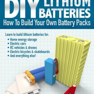DIY Lithium Batteries: How to Build Your Own Battery Packs