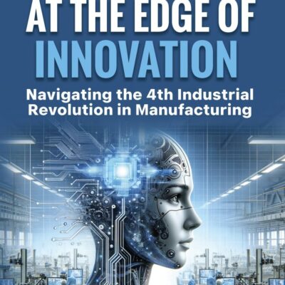Leadership at the Edge of Innovation: Navigating the 4th Industrial Revolution in Manufacturing
