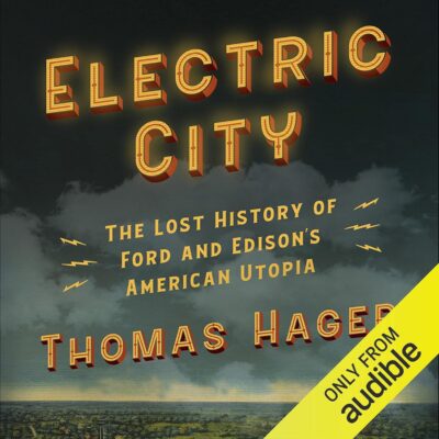 Electric City: The Lost History of Ford and Edison's American Utopia