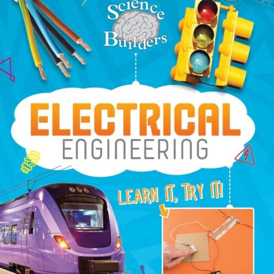 Electrical Engineering: Learn It, Try It! (Science Brain Builders)