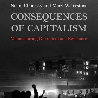 Consequences of Capitalism: Manufacturing Discontent and Resistance