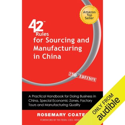 42 Rules for Sourcing and Manufacturing in China: A Practical Handbook for Doing Business in China, Special Economic Zones, Factory Tours and Manufacturing Quality (2nd Edition)